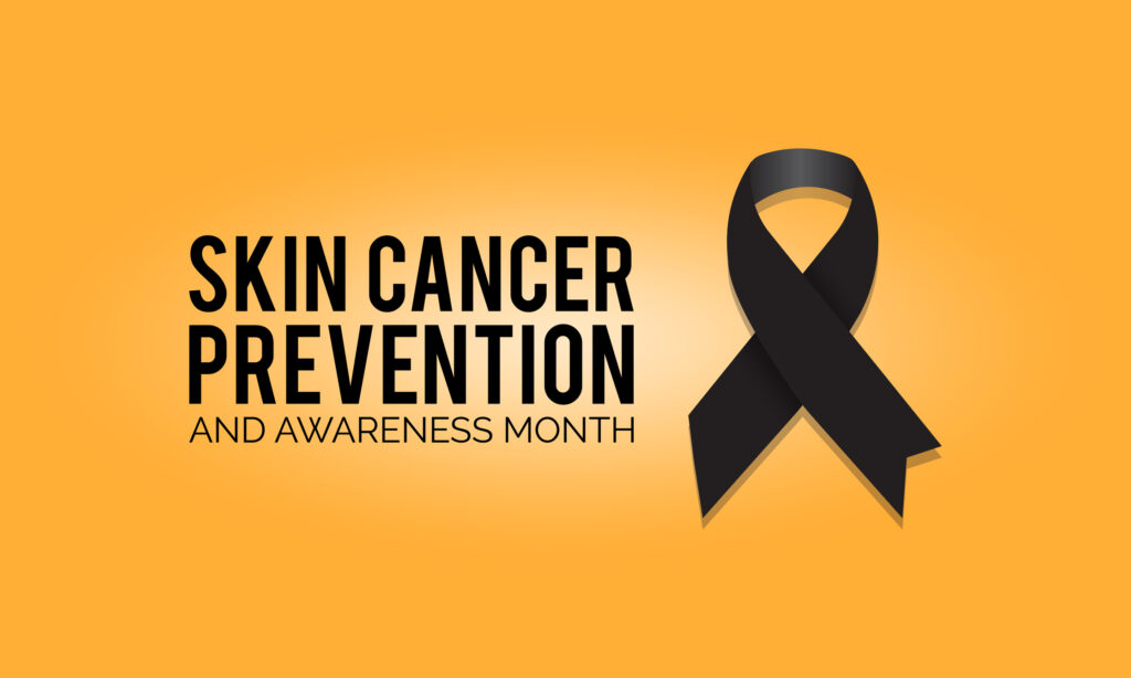 Skin Cancer Prevention and Awareness Month. 